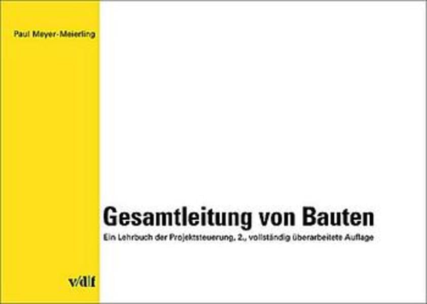 Gesamtleitung von Bauten. Ein Lehrbuch der Projektsteuerung Business & Technology