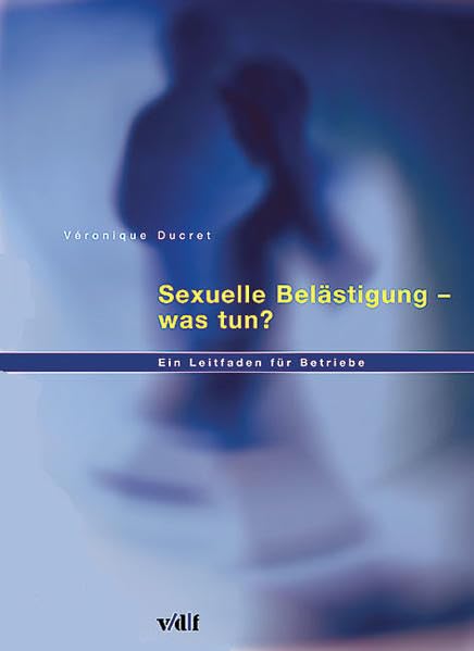 Sexuelle Belästigung - was tun?: Ein Leitfaden für Betriebe (Arbeitswelt) Law
