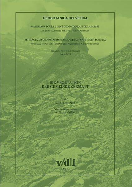 Geobotanica Helvetia: Die Vegetation der Gemeinde Zermatt: Beiträge zur geobotanischen Landesaufnahme der Schweiz: Bd 74 (Geobotanica Helvetia. Beiträge zur Geobotanischen Landesaufnahme der Schweiz) Leisure, Home & Garden
