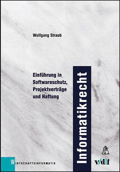 Informatikrecht. (Schweizer Recht). Einführung in Softwareschutz, Projektverträge und Haftung (vdf Wirtschaftsinformatik) Law