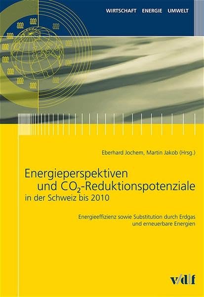Energieperspektiven und CO2-Reduktionspotentiale in der Schweiz bis 2010: Energieeffizienz sowie Substitution durch Erdgas und erneuerbare Energien (Wirtschaft, Energie, Umwelt) Law