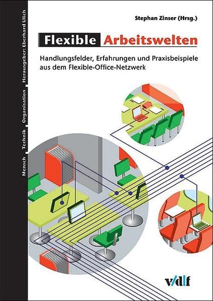 Flexible Arbeitswelten: Handlungsfelder, Erfahrungen und Praxisbeispiele aus dem Flexible-Office-Netzwerk (Mensch, Technik, Organisation) Law