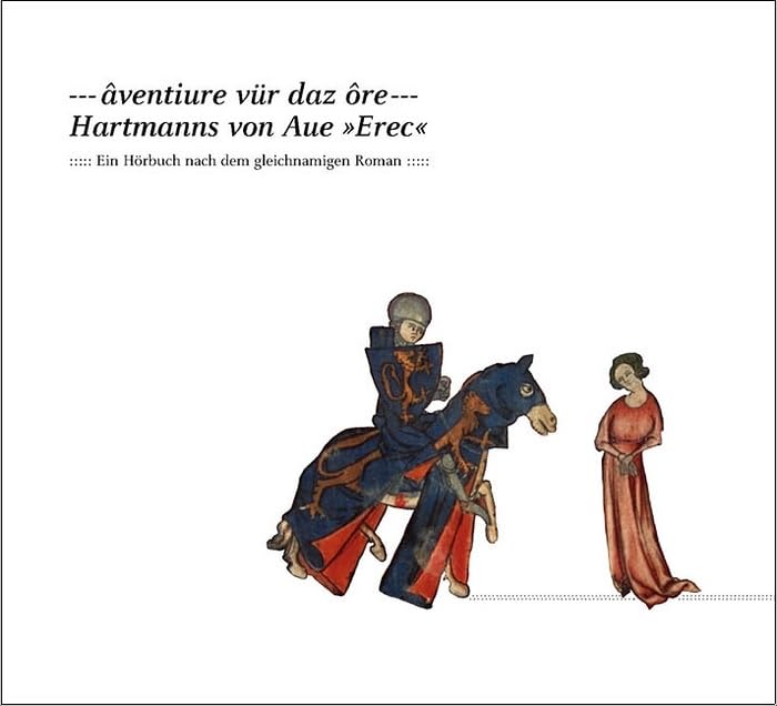 aventiure vür daz ore - Hartmanns von Aue 'Erec'. Ein Hörbuch nach dem gleichnamigen Roman Philosophy