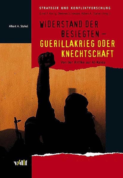 Widerstand der Besiegten Guerillakrieg oder Knechtschaft: Von der Antike zur Al-Kaida (Strategie und Konfliktforschung) Social Sciences