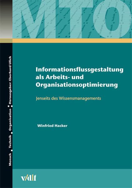 Informationsflussgestaltung als Arbeits- und Organisationsoptimierung: Jenseits des Wissensmanagements (Mensch - Technik - Organisation) Law
