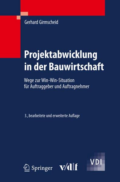 Projektabwicklung in der Bauwirtschaft: Wege zur Win-Win-Situation für Auftraggeber und Auftragnehmer (Veröffentlichungen des Instituts für Bauplanung und Baubetrieb ETH Zürich) Business & Technology
