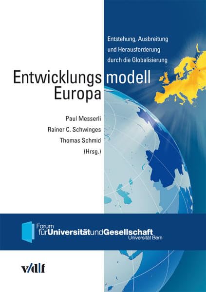Entwicklungsmodell Europa: Entstehung, Ausbreitung und Herausforderung durch die Globalisierung (Forum für Universität und Gesellschaft, Universität Bern) Business, Finance & Career