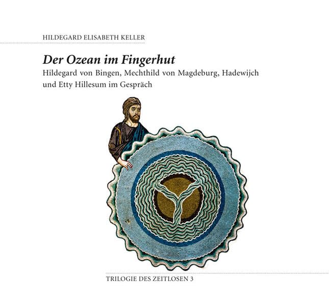 Der Ozean im Fingerhut: Hildegard von Bingen, Mechthid von Magdeburg, Hadewijch und Etty Hillesum im Gespräch (Trilogie des Zeitlosen) Fairy Tales & Legends