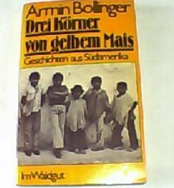 Drei Körner von gelbem Mais: Geschichten aus Südamerika Fiction