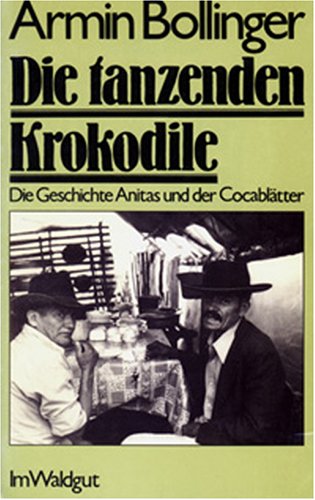 Die tanzenden Krokodile: Die Geschichte Anitas und der Cocablätter: Die Geschichte Anitas u. d. Cocablätter Fiction
