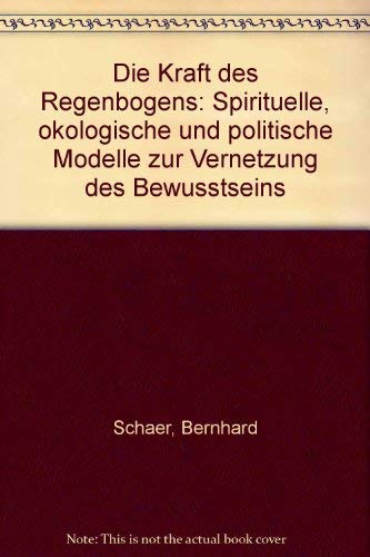 Die Kraft des Regenbogens. Spirituelle, ökologische und politische Modelle zur Vernetzung des Bewusstseins Natural Sciences
