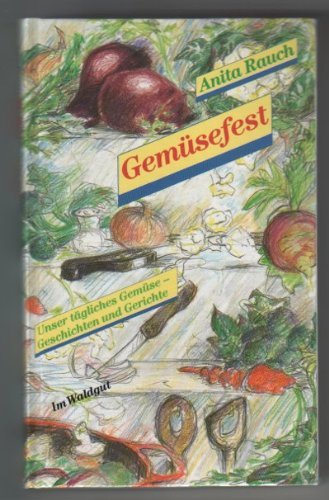 Gemüsefest. Unser tägliches Gemüse - Geschichten und Gerichte Cooking & Enjoying