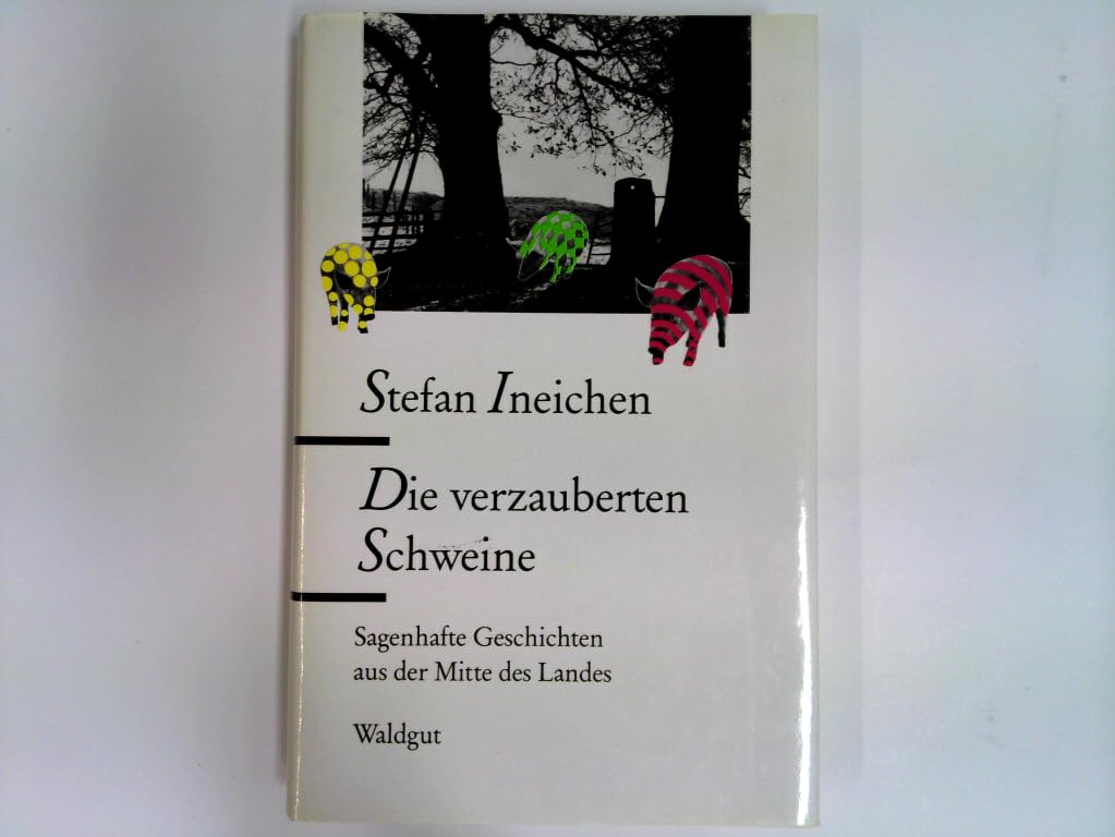 Die verzauberten Schweine: Sagenhafte Geschichten aus der Mitte des Landes: Sagenhafte Geschichten aus der Mitte des Landes. Nachw. v. Rafik Schami Books