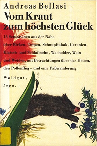 Vom Kraut zum höchsten Glück. 13 Sensationen aus der Nähe: über Birken, Tulpen, Schnupftabak, Geranien, Klatsch- und Schlafmohn, Kornblumen, ... Heuen, den Pollenflug und einer Passwanderung General education