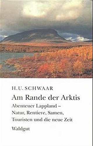 Am Rande der Arktis. Abenteuer Lappland - Natur, Rentiere, Samen, Touristen und die neue Zeit Fiction