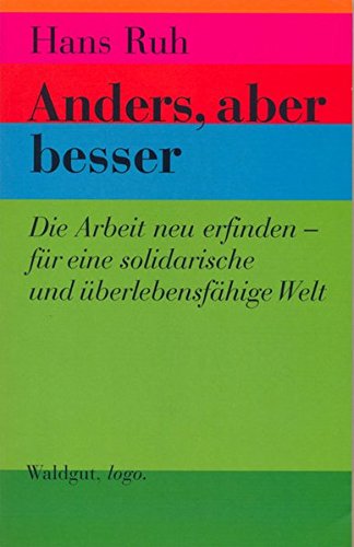 Anders, aber besser. Die Arbeit neu erfinden - für eine solidarische und überlebensfähige Welt Philosophy