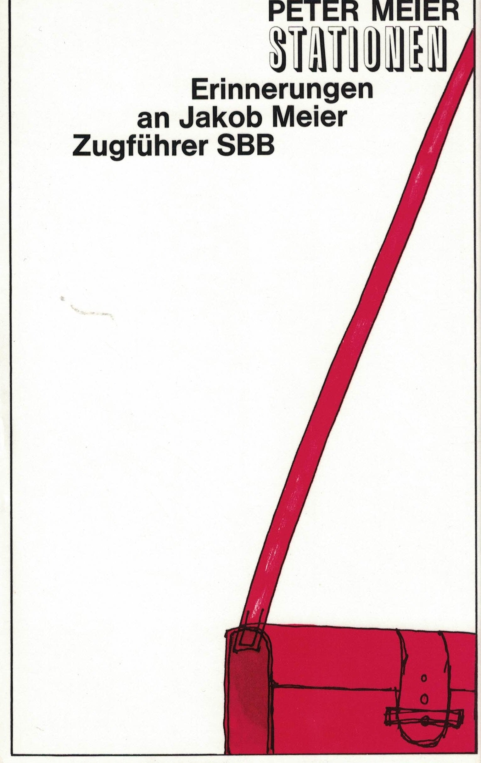 Stationen Erinnerungen an Jakob Meier, Zugführer SBB Books