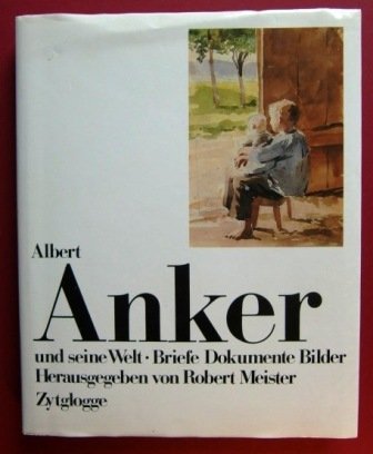 Albert Anker und seine Welt: Briefe, Dokumente, Bilder Essays & Short Stories