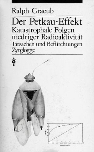 Der Petkau-Effekt: Katastrophale Folgen niedriger Radioaktivität. Tatsachen und Befürchtungen (Zytglogge Taschenbücher. Zytabu) Natural Sciences