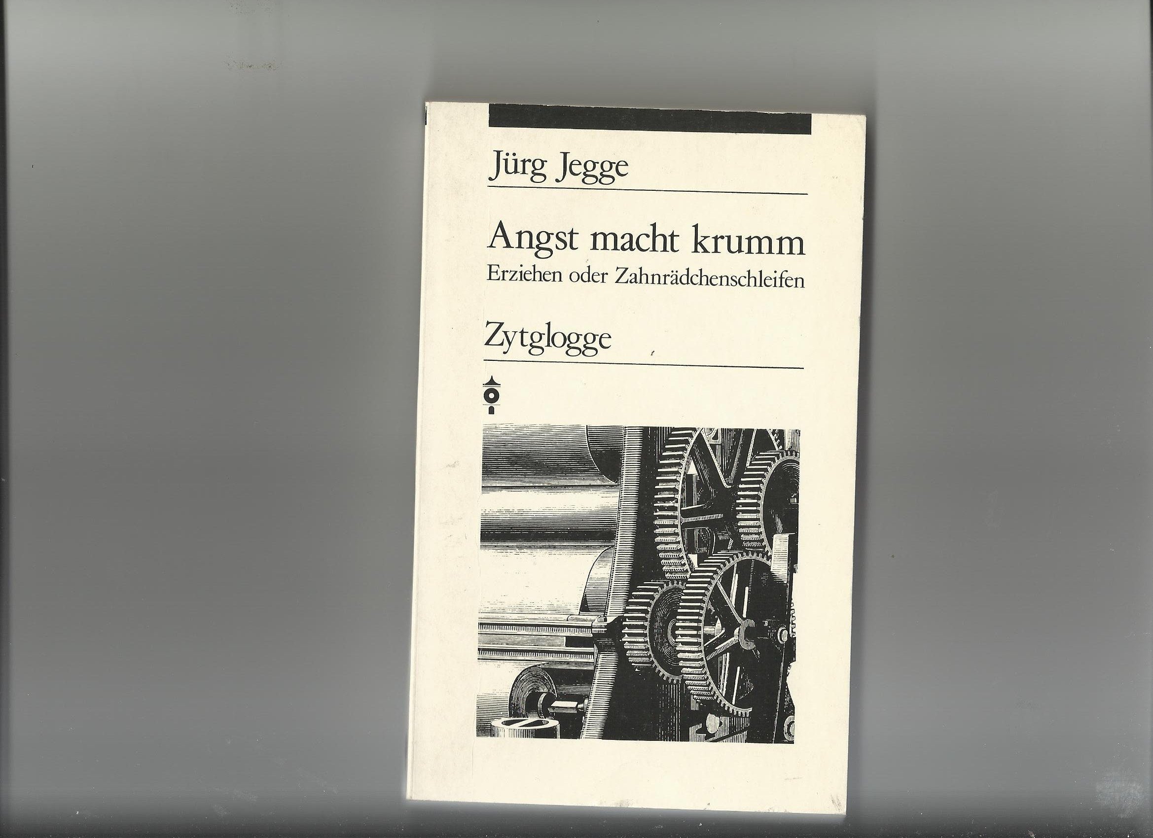 Angst macht krumm: Erziehen oder Zahnrädchenschleifen (Zytglogge Taschenbücher. Zytabu) Learning & Reference