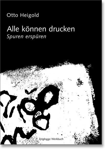 Alle können drucken: Spuren erspüren (Zytglogge Werkbücher) Learning & Reference