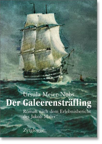 Der Galeerensträfling: Roman nach dem Erlebnisbericht des Jakob Maler (Zytglogge Roman) Contemporary literature