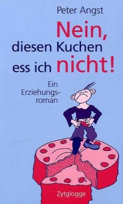 Nein, diesen Kuchen ess ich nicht: Ein Erziehungsroman Fiction