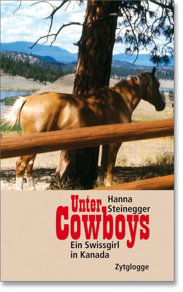 Unter Cowboys: Ein Swissgirl in Kanada Memories