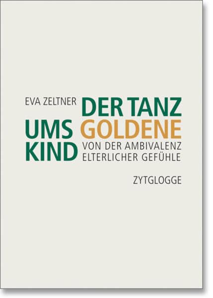 Der Tanz ums goldene Kind: Von der Ambivalenz elterlicher Gefühle Social Sciences