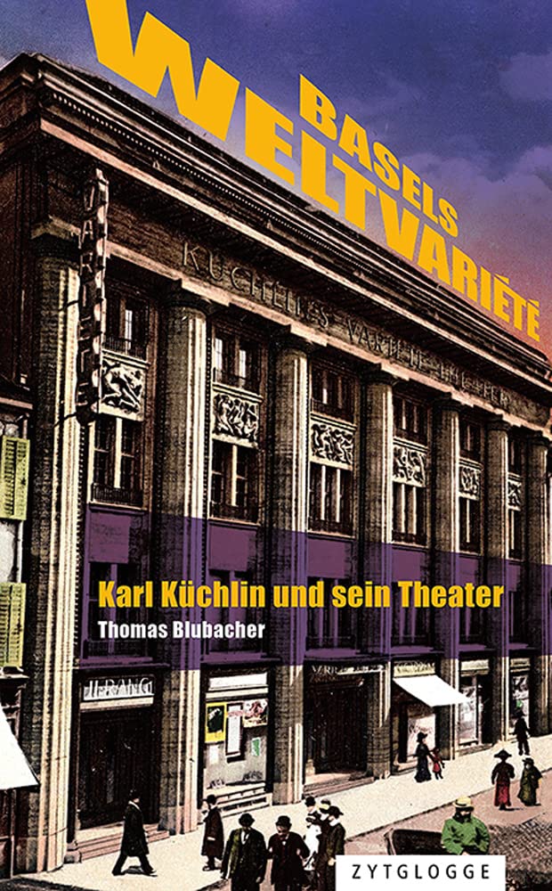 Basels Weltvariété: Karl Küchlin und sein Theater Film, Art & Culture