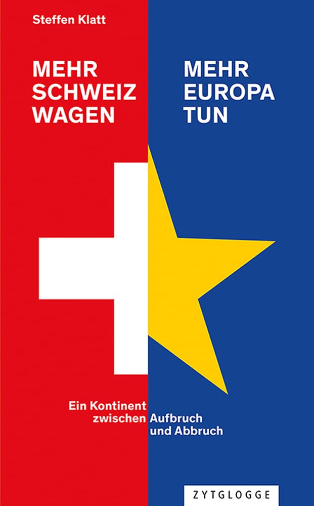 Mehr Schweiz wagen - mehr Europa tun: Ein Kontinent zwischen Aufbruch und Abbruch Politics & History