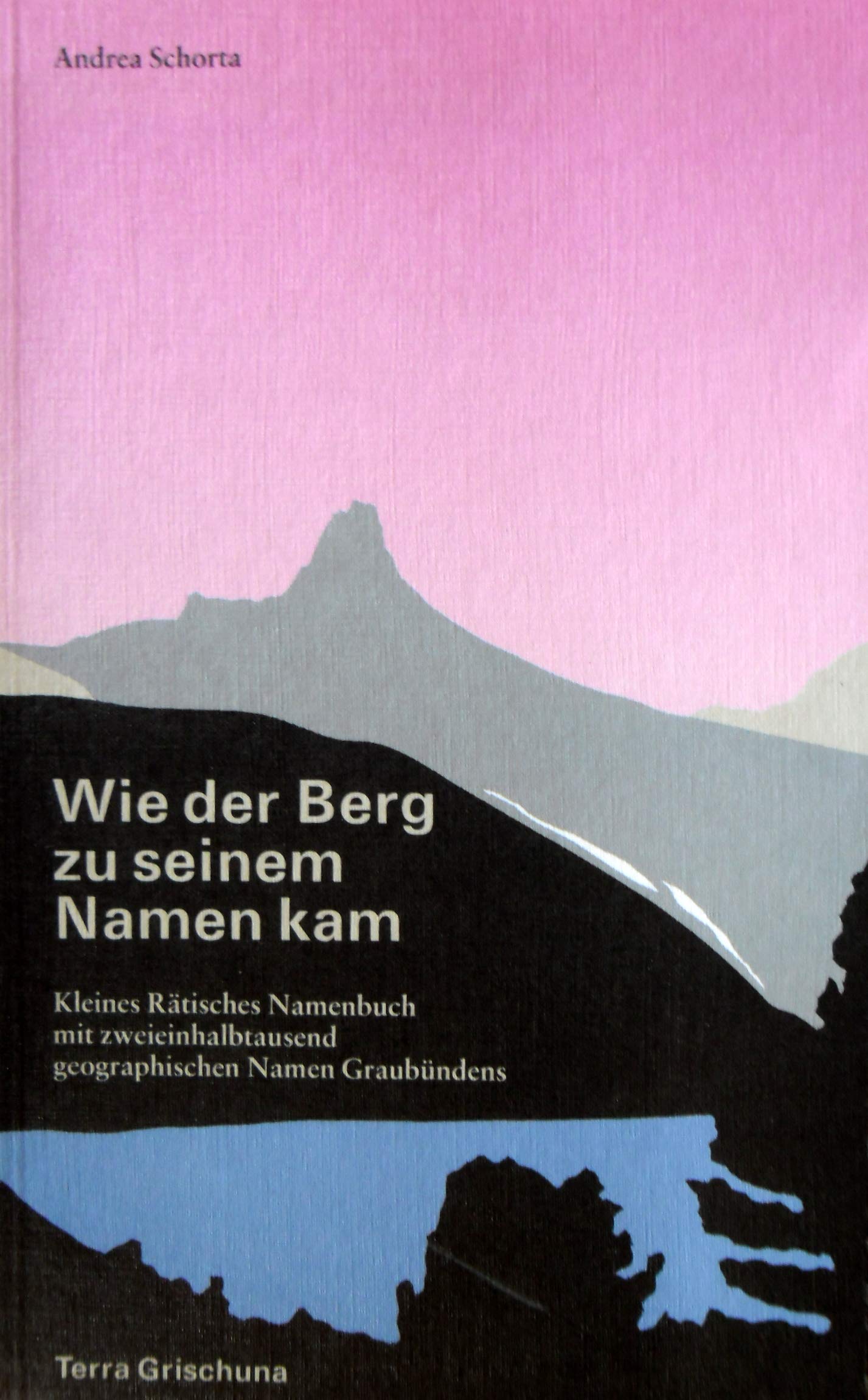 Wie der Berg zu seinem Namen kam: Kleines Rätisches Namenbuch Books