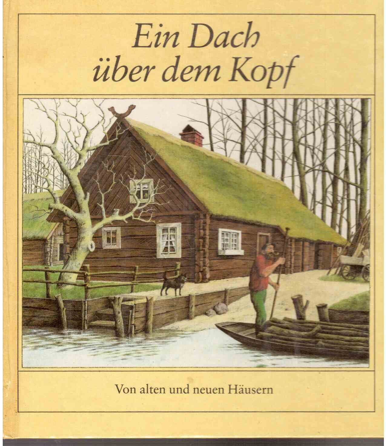 Ein Dach über dem Kopf. Von alten und neuen Häusern. Books