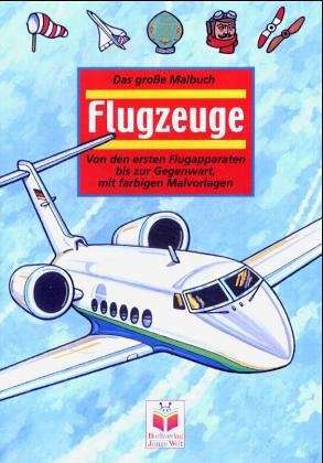 Das grosse Malbuch Flugzeuge. Von den ersten Flugapparaten bis zur Gegenwart. Mit farbigen Malvorlagen Business & Technology
