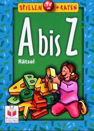 Spielen und Raten: Von A bis Z. Knobeleien, Suchbilder, Labyrinthe und andere Rätsel, alles zum Thema "A bis Z" Books