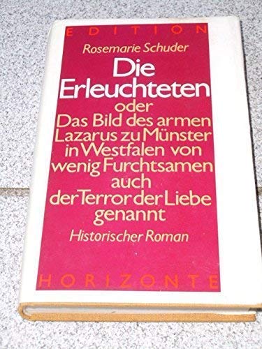 Die Erleuchteten oder Das Bild des armen Lazarus zu Münster in Westfalen von wenig Furchtsamen auch der Terror der Liebe genannt. Historischer Roman Books