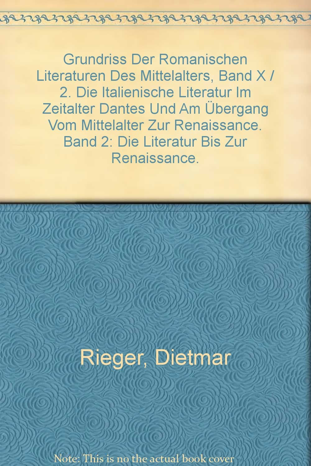 Grundriss Der Romanischen Literaturen Des Mittelalters, Band X / 2. Die Italienische Literatur Im Zeitalter Dantes Und Am Übergang Vom Mittelalter Zur Renaissance. Band 2: Die Literatur Bis Zur Renaissance. book