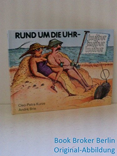 Rund um die Uhr. Kultur, Kultur, Kultur. Seitenhiebe. Kleine Reihe der Karikatur. Mit Illustrationen v. Cleo-Petra Kurze. Books