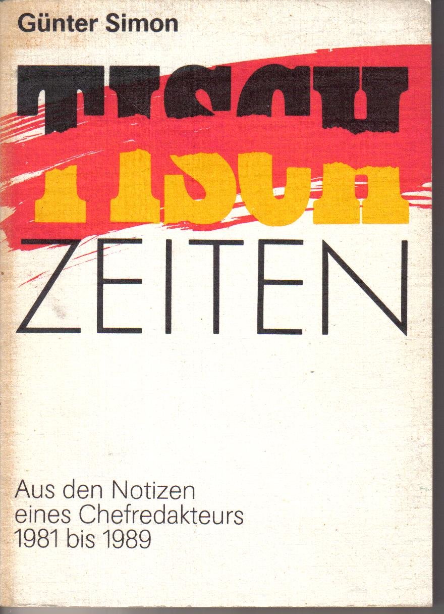 Tisch-zeiten. Aus den Notizen eines Chefredakteurs 1981 bis 1989 Law
