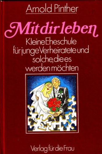 Mit dir leben. Kleine Eheschule für junge Verheiratete und solche, die es werden möchten Books