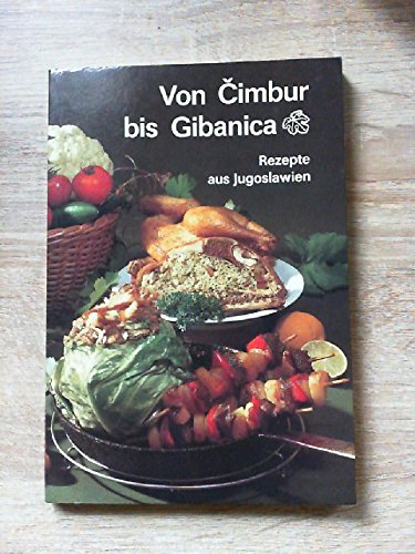 Von >Cimbur bis Gibanica. Rezepte aus Jugoslawien Cooking & Enjoying