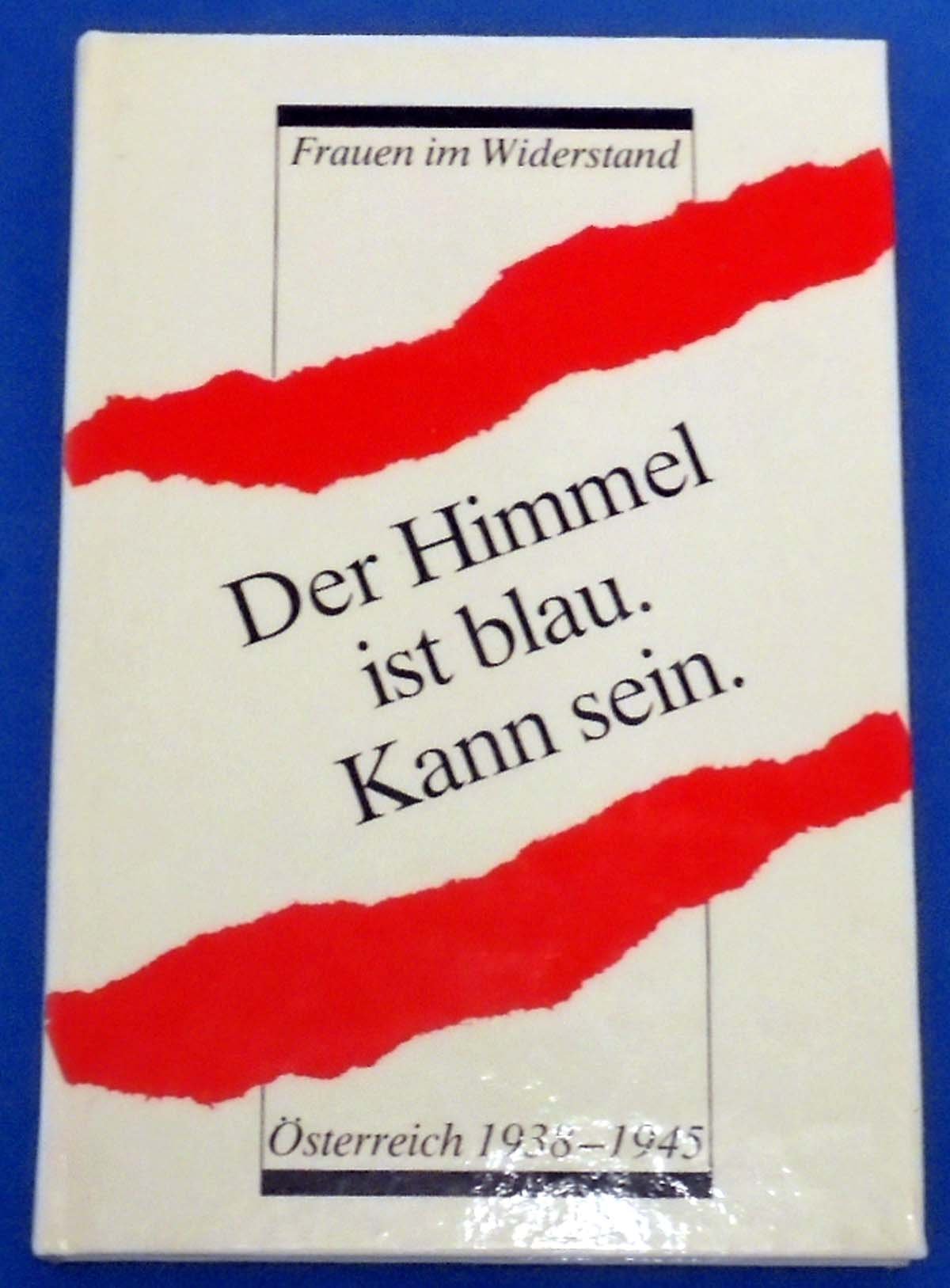 Der Himmel ist blau. Kann sein. Frauen im Widerstand, Österreich 1938 - 1945 Books