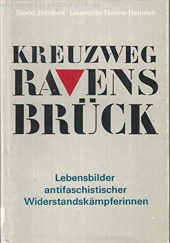 Kreuzweg Ravensbrück. Lebensbilder antifaschistischer Widerstandskämpferinnen Inspiring women