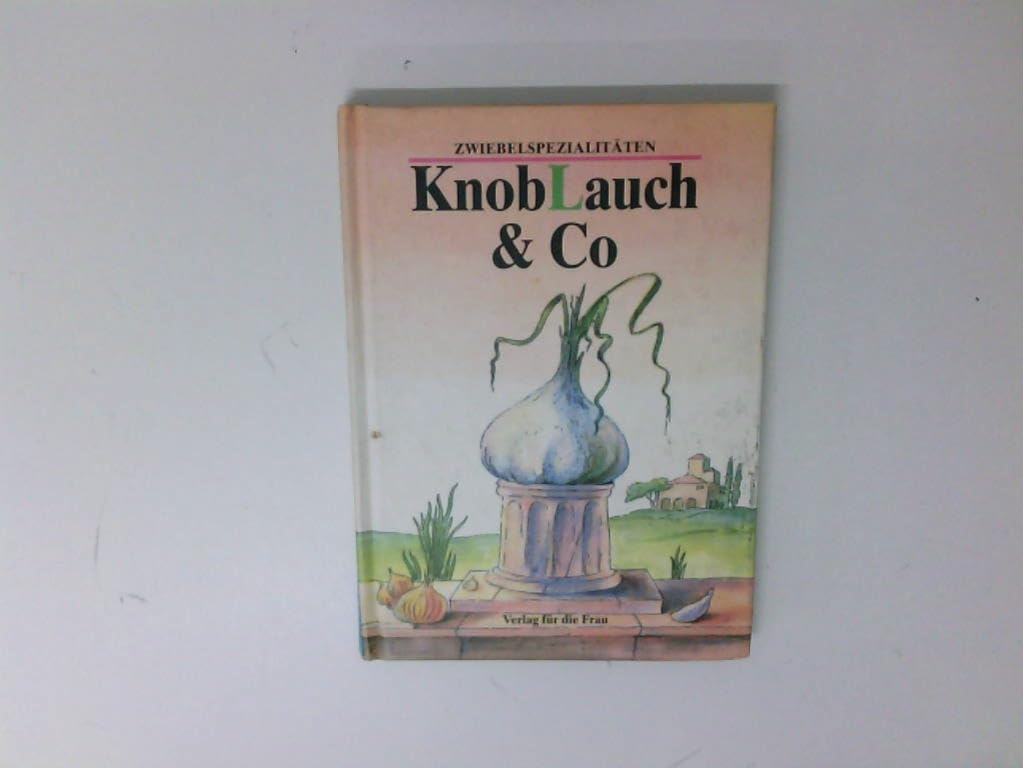 Knoblauch und Co. Zwiebelspezialitäten Cooking & Enjoying