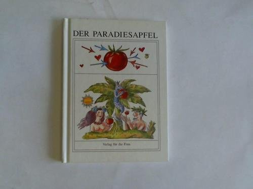 Der Paradiesapfel . Herzhafte Tomatengerichte, pikante Rezepte für Sie zusammengetragen und aus Liebe zum Essen ausprobiert, gekocht und gebacken, gewürzt und gemixt, gekostet und aufgeschrieben und nun, Ihnen wärmstens empfohlen Books