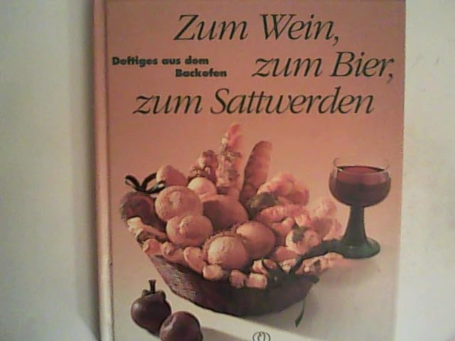 Zum Wein, zum Bier, zum Sattwerden. Deftiges aus dem Backofen Cooking & Enjoying