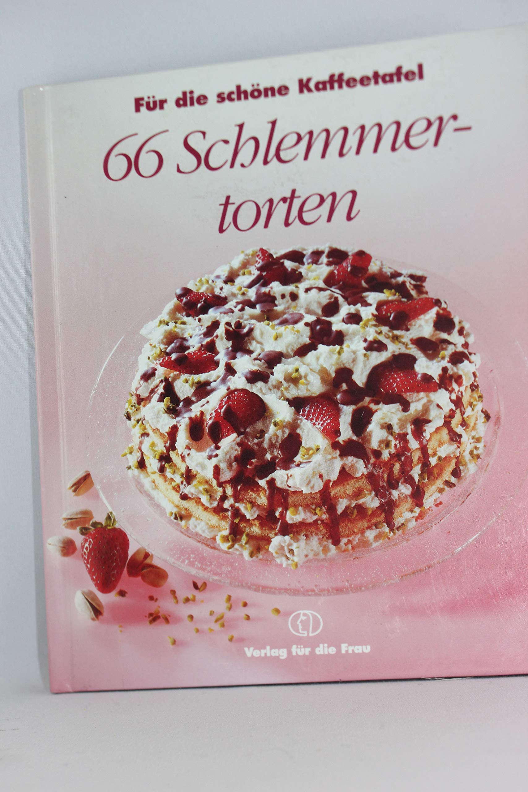 66 Schlemmertorten. Für die Kaffeetafel Cooking & Enjoying
