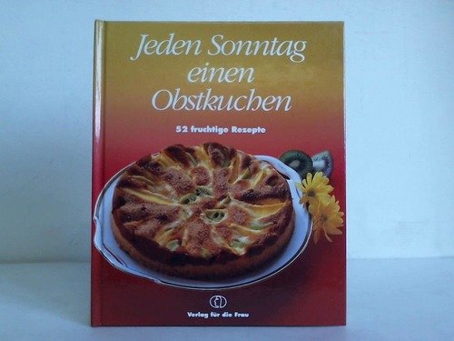 Jeden Sonntag einen Obstkuchen. 52 fruchtige Rezepte Cooking & Enjoying