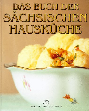 Das Buch der sächsischen Hausküche Cooking & Enjoying