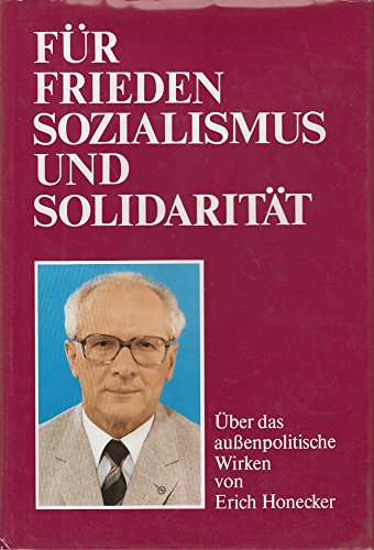 Für Frieden Sozialismus Und Solidarität , Über Das Außenpolitische Wirken Von Erich Honecker Politics & Society